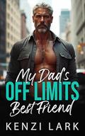 My Dads Off Limits Best Friend: Forbidden Billionaire Single Dad by Kenzi Lark