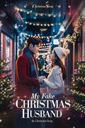 My Fake Christmas Husband: A Steamy Korean Celebrity Romance Filled with Lies, Love, and Christmas Lights by CHRISTMAS SUNG