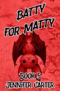 Batty for Matty: Bite Me series, A Paranormal MM Standalone of Vampires, mischief, and obsession by Jennifer Carter