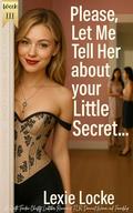 Please let me tell her about your Little Secret...Locktober Week 3: Three’s a Crowd: A Gentle FFM Femdom Chastity Locktober Romance of FLR, Dominant Women, ... Femdom Chastity Romance Series Book 4) by Lexie Locke