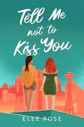 Tell Me Not To Kiss You by Elee Rose