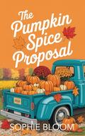 The Pumpkin Spice Proposal by Sophie Bloom