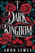 Dark Kingdom: The Complete Series by Aron Lewes