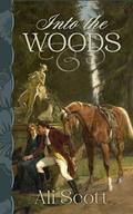Into the Woods: A Pride and Prejudice Variation by Ali Scott