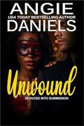 Unwound (Seduced into Submission #6) by Angie Daniels