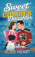 Sweet on the Coach’s Daughter: A Sweet Second Chance Enemies to Lovers Romance (Falling For The Dragons of Firth City #3) by Susie Heart