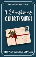 A Christmas Court(ship): A Sweet Best Friend's Brother Holiday RomCom by Tiffany Noelle Chacon
