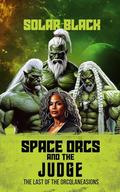 Space Orcs and the Judge: The Last of the Orcqlaneasions by Solar Black