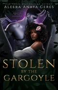 Stolen by the Gargoyle (Gargoyles of the Underworld #1) by Aleera Anaya Ceres