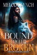 Bound to the broken: curvy girl paranormal romance by Melody Lynch