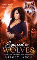 exposed by wolves: curvy girl paranormal instalove romance (Curvy girls and werewolf body guards #3) by Melody Lynch