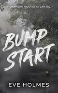 Bump Start (Northern Roots: Atlantic #3) by Eve Holmes