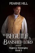 To Beguile a Banished Lord (Regency Rossingley #3) by Fearne Hill
