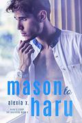 Mason To Haru (The Brothers #4) by Alexia X.