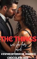 The Things We Do For Love: A BWWM Interracial Romance by Chocolate Bee