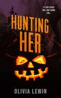 Hunting Her: A Dark Why Choose Halloween Novella by Olivia Lewin
