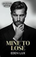 Mine To Lose (The Heart Remembers #2) by Eden Lux