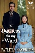 A Duchess for my Ward: A Historical Regency Romance Novel (The Regency Guardians #1) by Patricia Haverton