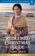 The Redeemed Christmas Bride: Christmas Mail Order Bride Romance (Christmas Mail Order Brides Western Romance #2) by Terri Grace