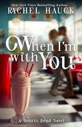 When I'm With You (Home to Hearts Bend #1) by Rachel Hauck