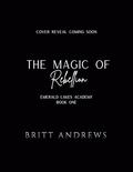The Magic of Rebellion: Emerald Lakes Academy Book One by Britt Andrews