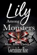 Lily Among Monsters (Mine. Hers. Theirs. #1) by Gwendoline Rose