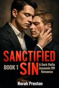 SANCTIFIED SIN: A Dark Mafia Assassin MM Romance BOOK 1 (ICE AND OBSESSION #5) by Norah Preston