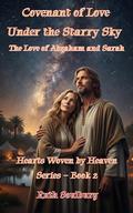 Covenant of Love Under the Starry Sky: The Love of Abraham and Sarah by Ruth Soulburg