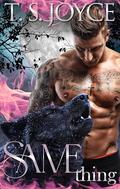 Same Thing by T. S. Joyce