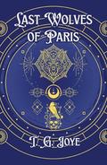 Last Wolves of Paris by T.G. Joye