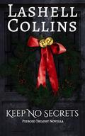 Keep No Secrets: A Pierced Trilogy Novella by Lashell Collins
