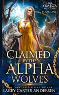 Claimed by the Alpha Wolves (The Omega Selection #1) by Lacey Carter Andersen