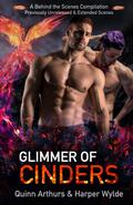 Glimmer of Cinders: A Behind the Scenes Compilation by Harper Wylde, Quinn Arthurs