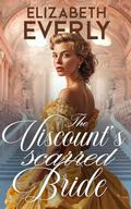 The Viscount’s Scarred Bride: A Historical Regency Romance Novel by Elizabeth Everly