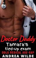 Doctor Daddy - Tamara's Tied-up Exam: DDlg Medical Age Gap by Andrea Wilde
