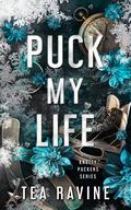Puck My Life (Knotty Puckers #1) by Tea Ravine