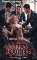The Varkas Brothers and Their Princess: A Marriage Forged in Lies (Werewolf Stepbrothers' Forbidden Hunt #3) by Succy