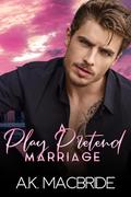 A Play Pretend Marriage (Destined Vows #3) by A.K. MacBride