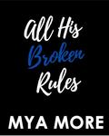 All His Broken Rules (The Broken #3) by Mya More