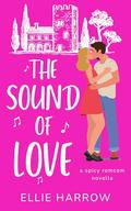 The Sound of Love: A Spicy Romcom Novella (Perfect Strangers #2) by Ellie Harrow