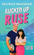 Rucked Up Ruse (Scottish Rugby Rebels #2) by Beatrice Bradshaw