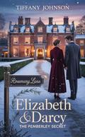 Elizabeth & Darcy: The Pemberley Secret: A Pride and Prejudice Variation by Tiffany Johnson