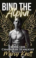 Bind the Alpha (Chained By Starlight #1) by Mercy Knott