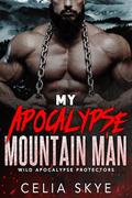 My Apocalypse Mountain Man: An Instalove Romance (Wild Apocalypse Protectors #1) by Celia Skye