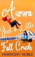Aurora's Wilderness Love Just a Little Fall Crush: An Alaskan WLW Romance by Harmony Noble