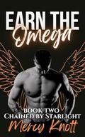 Earn the Omega (Chained By Starlight #2) by Mercy Knott