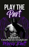 Play the Part (Chained By Starlight: MM Omegaverse Romantasy #5) by Mercy Knott