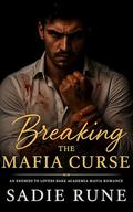 Breaking the Mafia Curse: An Enemies to Lovers Dark Academia Mafia Romance (House of the Syndicate #2) by Sadie Rune