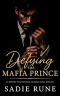 Defying the Mafia Prince: An Enemies to Lovers Dark Academia Mafia Romance (House of the Syndicate #1) by Sadie Rune