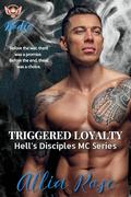 Triggered Loyalty (Hell's Disciples MC #1) by Allia Rose